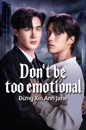 Đừng Xin Anh Jane - Don't Be Too Emotional
