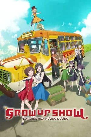 Rạp Xiếc Hoa Hướng Dương - GROW UP SHOW -Sunflower Circus-